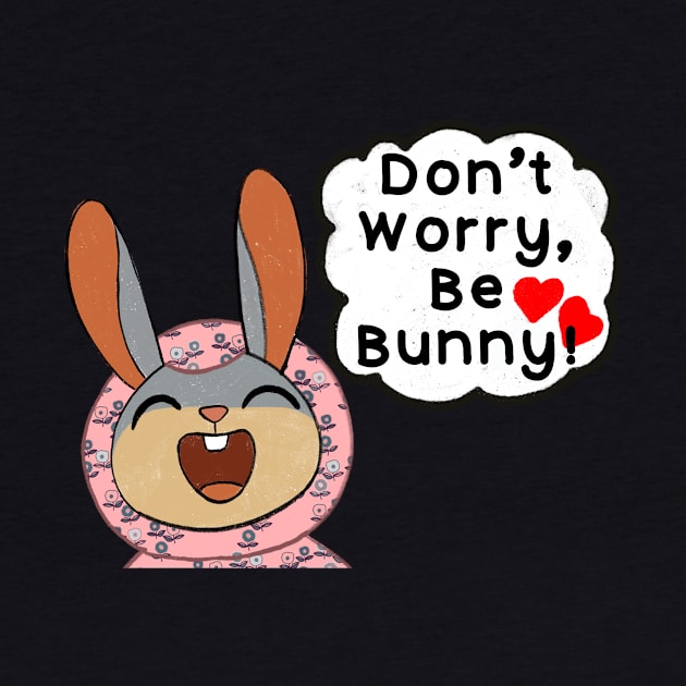 Don’t Worry, Be Bunny! by IdinDesignShop